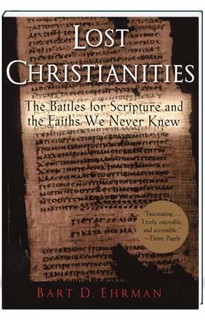 Lost Christianities The Battles for Scripture and the Faiths We Never Knew