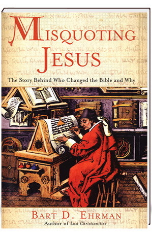 Misquoting Jesus The Story Behind Who Changed the Bible and Why