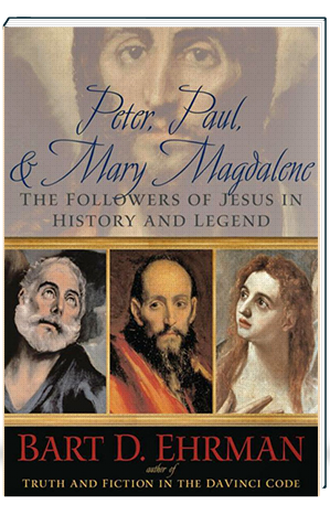 Peter, Paul, & Mary Magdalene The Followers of Jesus in History and Legend