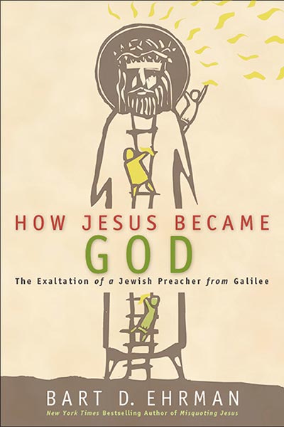 How Jesus Became God The Exaltation of a Jewish Preacher from Galilee