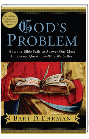 God's Problem How the Bible Fails to Answer Our Most Important Question--Why We Suffer