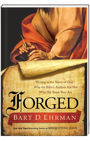 Forged Writing in the Name of God-- Why the Bible's Authors Are Not Why We Think They Are