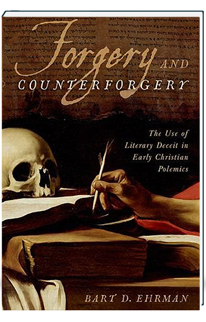 Forgery and Counterforgery The Use of Literary Deceit in Early Christian Polemics