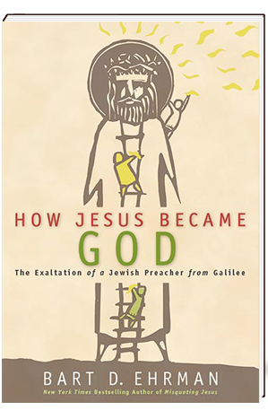 How Jesus Became God The Exaltation of a Jewish Preacher from Galilee