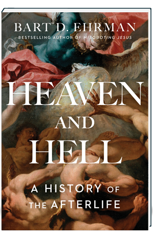 Heaven and Hell A History of the Afterlife Ehrman Bart